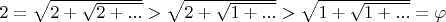 $2 = \sqrt{2+\sqrt{2+...}} > \sqrt{2 + \sqrt{1 + ...}} > \sqrt{1+ \sqrt{1 + ...}} = \varphi$