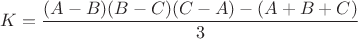 $K=\dfrac{(A-B)(B-C)(C-A)-(A+B+C)}{3}$