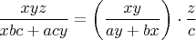 $\dfrac{xyz}{xbc + acy} = \left(\dfrac{xy}{ay + bx}\right) \cdot \dfrac{z}{c}$