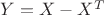 $Y=X-X^T$