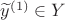 $\widetilde y^{(1)}\in Y$ $\widetilde y^{(1)}\in Y$