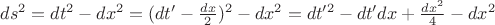 $ds^2 = dt^2 - dx^2 = (dt' -  \frac{dx}{2})^2 - dx^2 = dt'^2 - dt'dx + \frac{dx^2}{4} - dx^2$