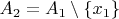 $A_2 = A_1 \setminus \{x_1\}$