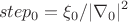 $$step_0=\xi_0/|\nabla_0|^2$$