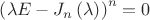 $
\left( {\lambda E - J_n \left( \lambda  \right)} \right)^n  = 0
$