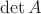$\det{A}$