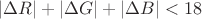 $|\Delta R|+|\Delta G|+|\Delta B|<18$