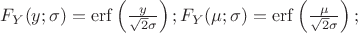 $F_{Y}(y;\sigma )=\operatorname {erf} \left({\frac {y}{{\sqrt {2}}\sigma }}\right);
F_{Y}(\mu;\sigma )=\operatorname {erf} \left({\frac {\mu}{{\sqrt {2}}\sigma }}\right);$