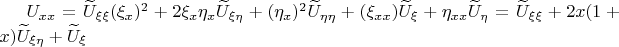 $U_{xx}=\widetilde{U}_{\xi\xi} (\xi_x)^2+2\xi_x\eta_x\widetilde{U}_{\xi\eta}+(\eta_x)^2\widetilde{U}_{\eta\eta}+(\xi_{xx})\widetilde{U}_{\xi}+\eta_{xx}\widetilde{U}_{\eta}=\widetilde{U}_{\xi\xi}+2x(1+x)\widetilde{U}_{\xi\eta}+\widetilde{U}_{\xi}$