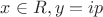 $x \in R, y = ip$
