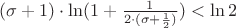 $(\sigma+1)\cdot\ln(1+\frac{1}{2\cdot(\sigma+\frac{1}{2})})<\ln2 $