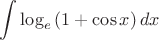 $\displaystyle \int \log_{e}\left(1+\cos x\right)dx$