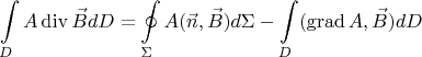 $$\int \limits_D A \operatorname{div}\vec B dD =\oint\limits_{\Sigma} A (\vec n, \vec B) d\Sigma - \int \limits_D (\operatorname{grad} A, \vec B) dD$$