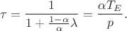 $$
\tau = \frac{1}{1 + \frac{1 - \alpha}{\alpha} \lambda} = \frac{\alpha T_E}{p}.
$$
