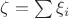 $\zeta = \sum \xi _i $