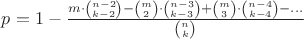 $p=1-\frac{m\cdot\binom{n-2}{k-2} - \binom{m}{2}\cdot\binom{n-3}{k-3} + \binom{m}{3}\cdot\binom{n-4}{k-4} - ...}{\binom{n}{k}}$