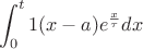 $$\int_{0}^{t} 1(x-a) e^{\frac {x} {\tau}} dx$$