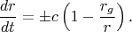 $$\frac{dr}{dt}=\pm c\left(1-\frac{r_g}r\right)\text{.}$$
