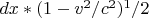 $dx*(1-v^2/c^2)^1/2 $