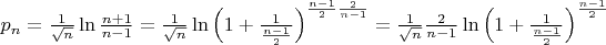 $p_n=\frac{1}{\sqrt{n}}\ln\frac{n+1}{n-1}=\frac{1}{\sqrt{n}}\ln\left(1+\frac{1}{\frac{n-1}{2}}\right)^{\frac{n-1}{2}\frac{2}{n-1}}=\frac{1}{\sqrt{n}}\frac{2}{n-1}\ln\left(1+\frac{1}{\frac{n-1}{2}}\right)^{\frac{n-1}{2}}$