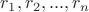 $r_{1},r_{2},...,r_{n}$