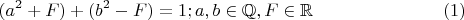 $$(a^2+F)+ (b^2-F)=1; a,b \in \mathbb{Q},F \in \mathbb{R} \eqno (1) $$