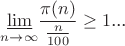 $\displaystyle\[{\varliminf _{n \to \infty }}\frac{{\pi (n)}}{{\frac{n}{{100}}}} \ge 1\]...$