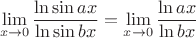 $$\lim\limits_{x\to 0}\frac{\ln \sin ax}{\ln \sin bx}=\lim\limits_{x\to 0}\frac{\ln ax}{\ln bx}$$