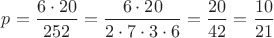 $p=\dfrac{6\cdot 20}{252}=\dfrac{6\cdot 20}{2\cdot 7\cdot 3\cdot 6}=\dfrac{20}{42}=\dfrac{10}{21}$