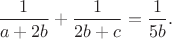 ${\displaystyle\frac{1}{a+2b}+\frac{1}{2b+c}=\frac{1}{5b}.}$