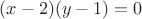 $(x-2)(y-1)=0$
