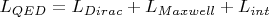 $   L_{QED}  = L_{Dirac}  + L_{Maxwell}  + L_{int}   $