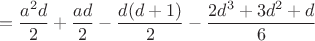 $$
= \frac{a^2d}{2}+\frac{ad}{2}-\frac{d(d+1)}{2}-\frac{2d^3+3d^2+d}{6}
$$