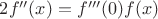 $2f''(x)=f'''(0)f(x)$