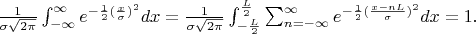 $\frac{1}{\sigma\sqrt{2\pi}}\int_{-\infty}^{\infty}e^{-\frac{1}{2}(\frac{x}{\sigma})^{2}}dx=\frac{1}{\sigma\sqrt{2\pi}}\int_{-\frac{L}{2}}^{\frac{L}{2}}\sum_{n=-\infty}^{\infty}e^{-\frac{1}{2}(\frac{x-nL}{\sigma})^{2}}dx=1.$
