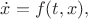 $$\dot{x}=f(t,x),$$