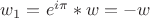 $w_1 = e^{i\pi}*w = -w$