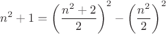 $ n^2+1=\left ( \dfrac {n^2+2}{2}\right)^2-\left ( \dfrac {n^2}{2}\right)^2 $