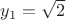 $y_1=\sqrt{2}$