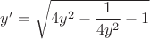 $y'=\sqrt{4y^2-\dfrac{1}{4y^2}-1}$