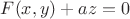 $F(x,y)+a z=0$
