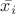 $\bar{x_i}$