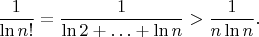 $$\frac{1}{\ln n!} = \frac{1}{\ln 2 + \ldots + \ln n} > \frac{1}{ n \ln n}.$$