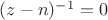$(z-n)^{-1} = 0$