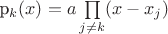 {p_k(x) = a \prod\limits_{j \ne k} (x- x_j)$