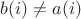 $b(i)\ne a(i)$