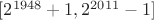 $[2^{1948}+1, 2^{2011}-1]$