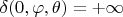 $\delta(0,\varphi,\theta)=+\infty$