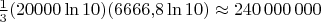 $\frac 13(20000\ln 10)(6666{,}8\ln 10)\approx 240\,000\,000$