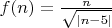 $f(n)=\frac{n}{\sqrt{|n-5|}}$